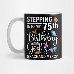 Stepping Into My 75Th Birthday With Gods Grace And Mercy Mug